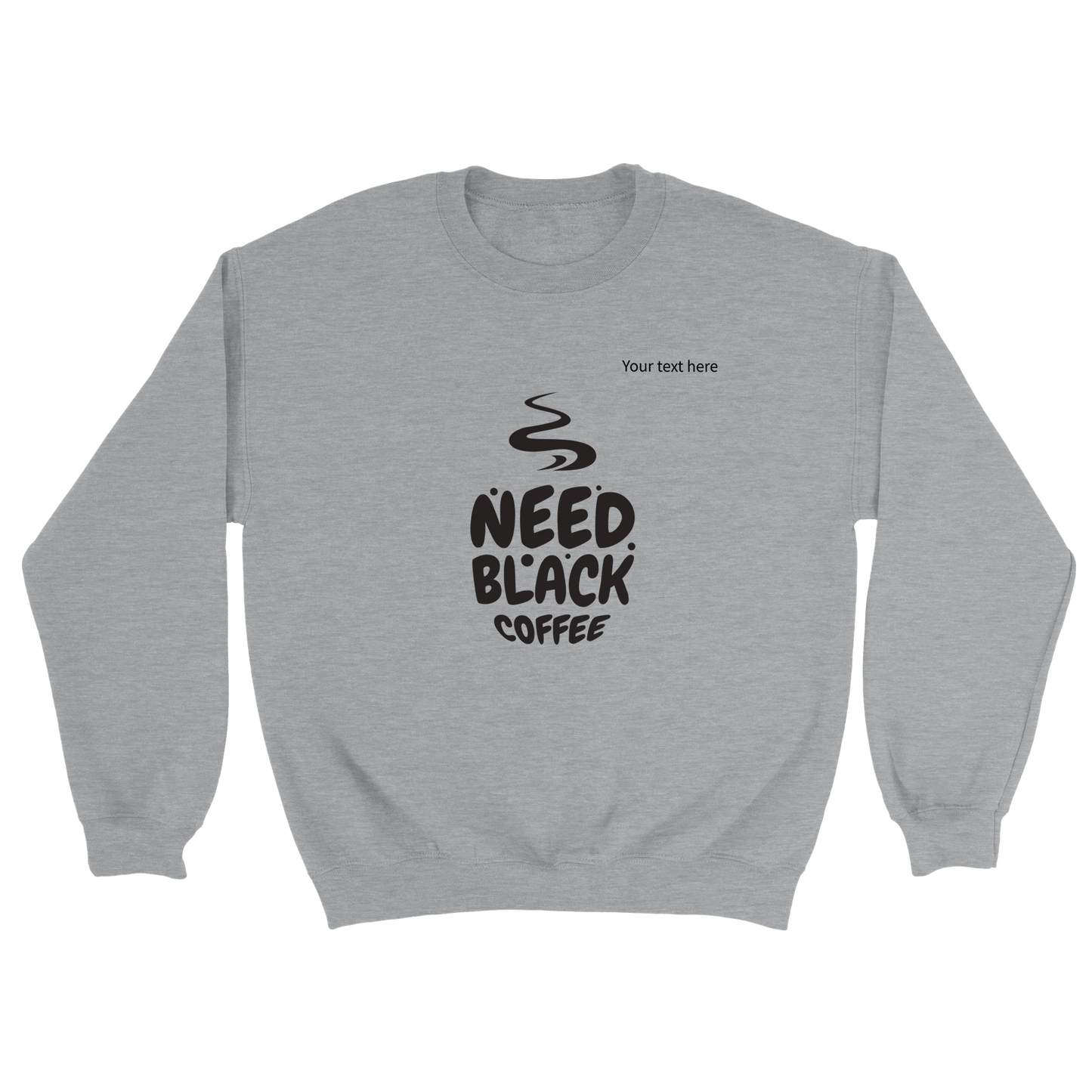 Need black coffee custom text Classic Unisex Crewneck Sweatshirt
