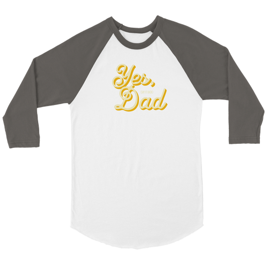 Yes dad and say it back Unisex 3/4 sleeve Raglan T-shirt