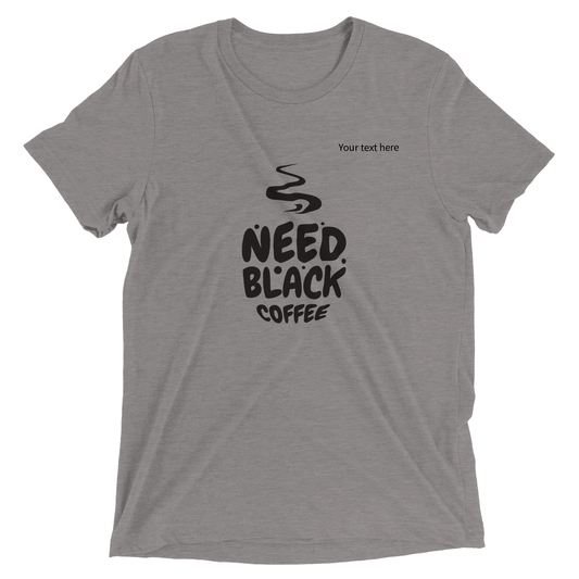 Need black coffee custom text Triblend Unisex Crewneck T-shirt