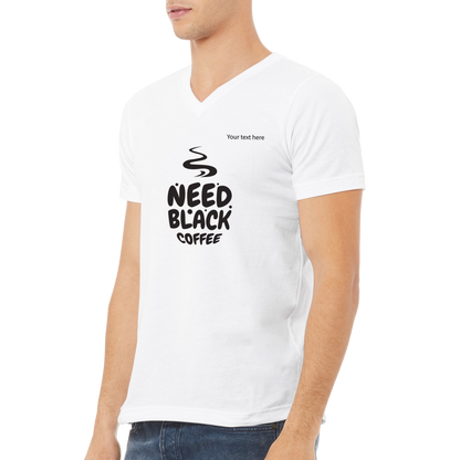 Need black coffee custom text Premium Unisex V-Neck T-shirt