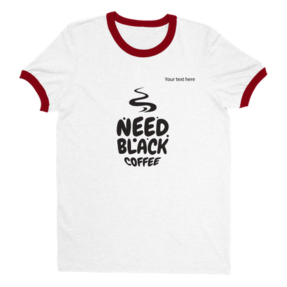 Need black coffee custom text Unisex Ringer T-shirt